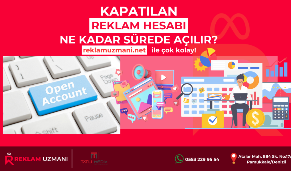 KAPATILAN REKLAM HESABI NE KADAR SÜREDE AÇILIR