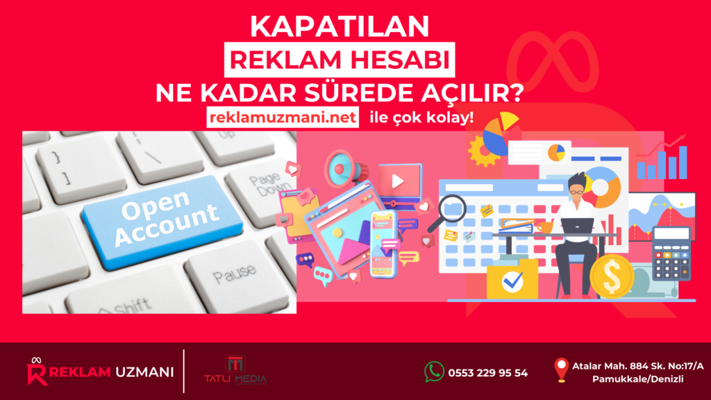 KAPATILAN REKLAM HESABI NE KADAR SÜREDE AÇILIR