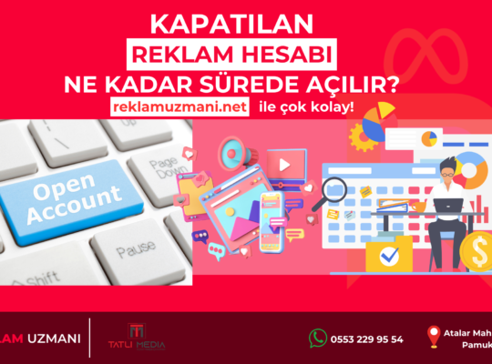 KAPATILAN REKLAM HESABI NE KADAR SÜREDE AÇILIR