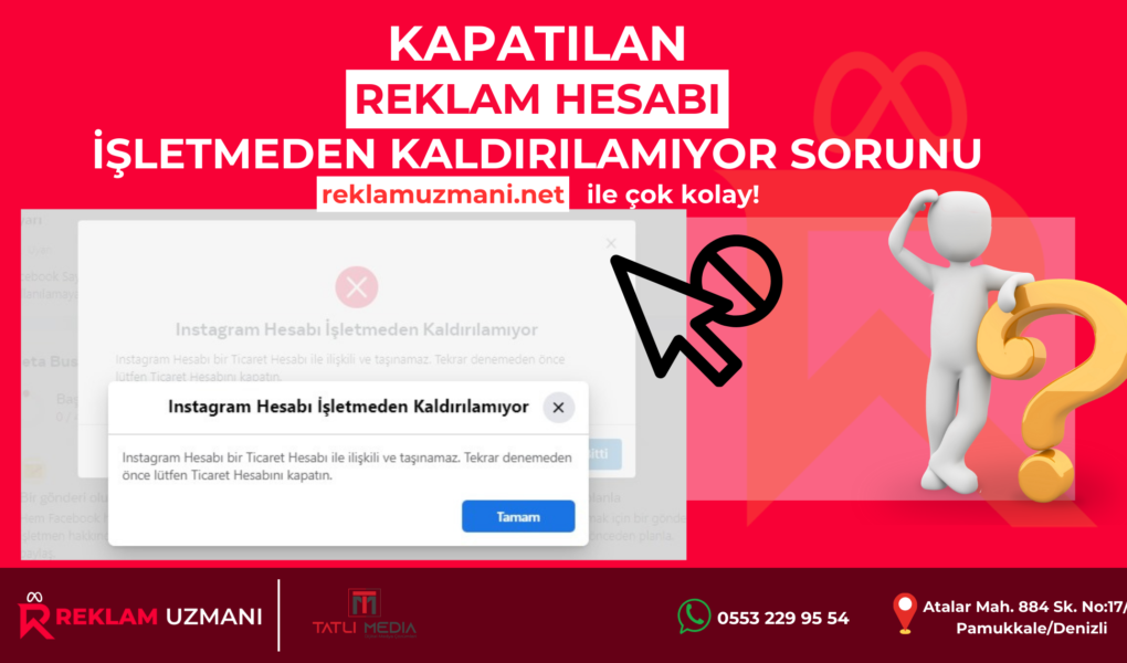 kapatılan reklam hesabı işletmeden kaldırılamıyor sorunu