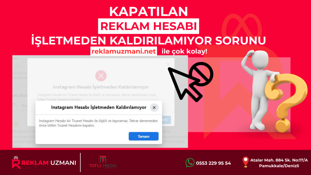 kapatılan reklam hesabı işletmeden kaldırılamıyor sorunu