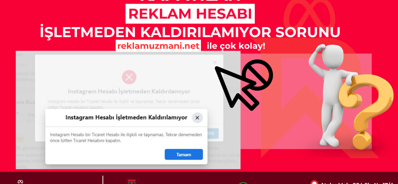 kapatılan reklam hesabı işletmeden kaldırılamıyor sorunu