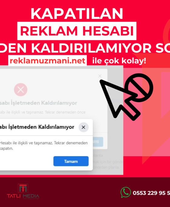 kapatılan reklam hesabı işletmeden kaldırılamıyor sorunu